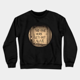 No one here gets out alive Crewneck Sweatshirt